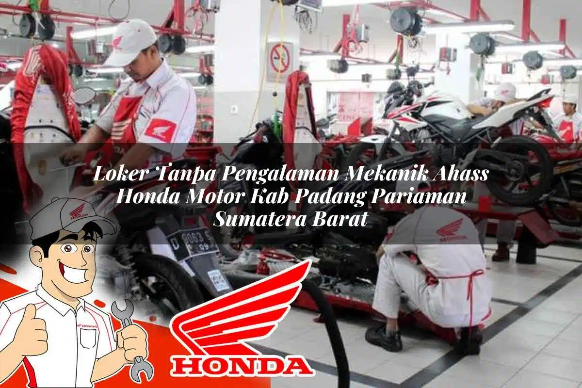 Loker Tanpa Pengalaman Mekanik Ahass Honda Motor Kab. Padang Pariaman, Sumatera Barat Tahun 2025