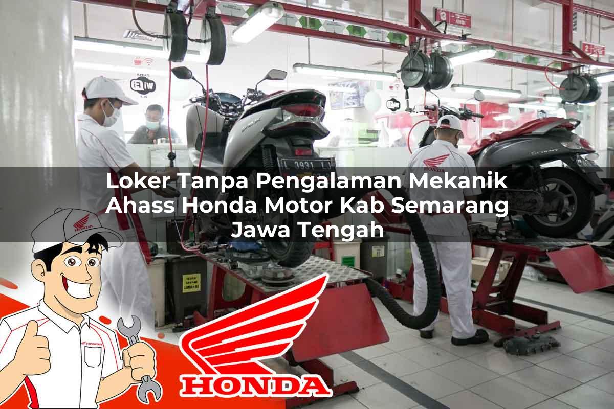 Loker Tanpa Pengalaman Mekanik Ahass Honda Motor Kab. Semarang, Jawa Tengah Tahun 2025 Loker Tanpa Pengalaman Mekanik Ahass Honda Motor Kab. Semarang, Jawa Tengah Tahun 2025