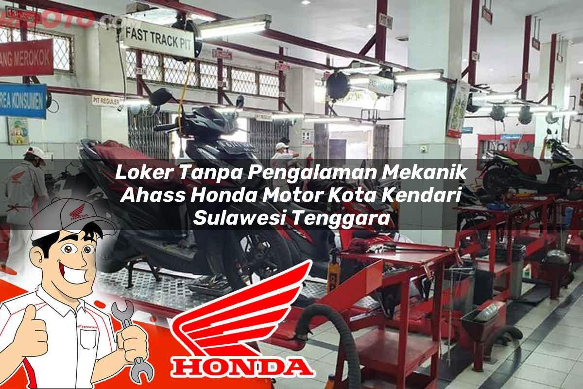 Loker Tanpa Pengalaman Mekanik Ahass Honda Motor Kota Kendari, Sulawesi Tenggara Tahun 2025 Loker Tanpa Pengalaman Mekanik Ahass Honda Motor Kota Kendari, Sulawesi Tenggara Tahun 2025