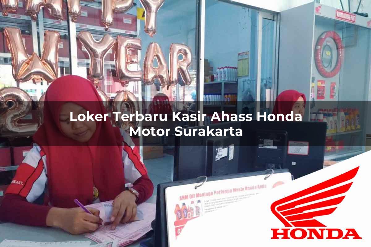 Loker Terbaru Kasir Ahass Honda Motor Surakarta Tahun 2025 Loker Terbaru Kasir Ahass Honda Motor Surakarta Tahun 2025