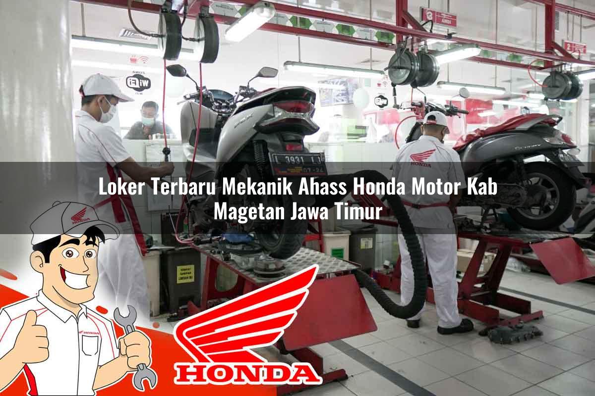 Loker Terbaru Mekanik Ahass Honda Motor Kab. Magetan, Jawa Timur Tahun 2025