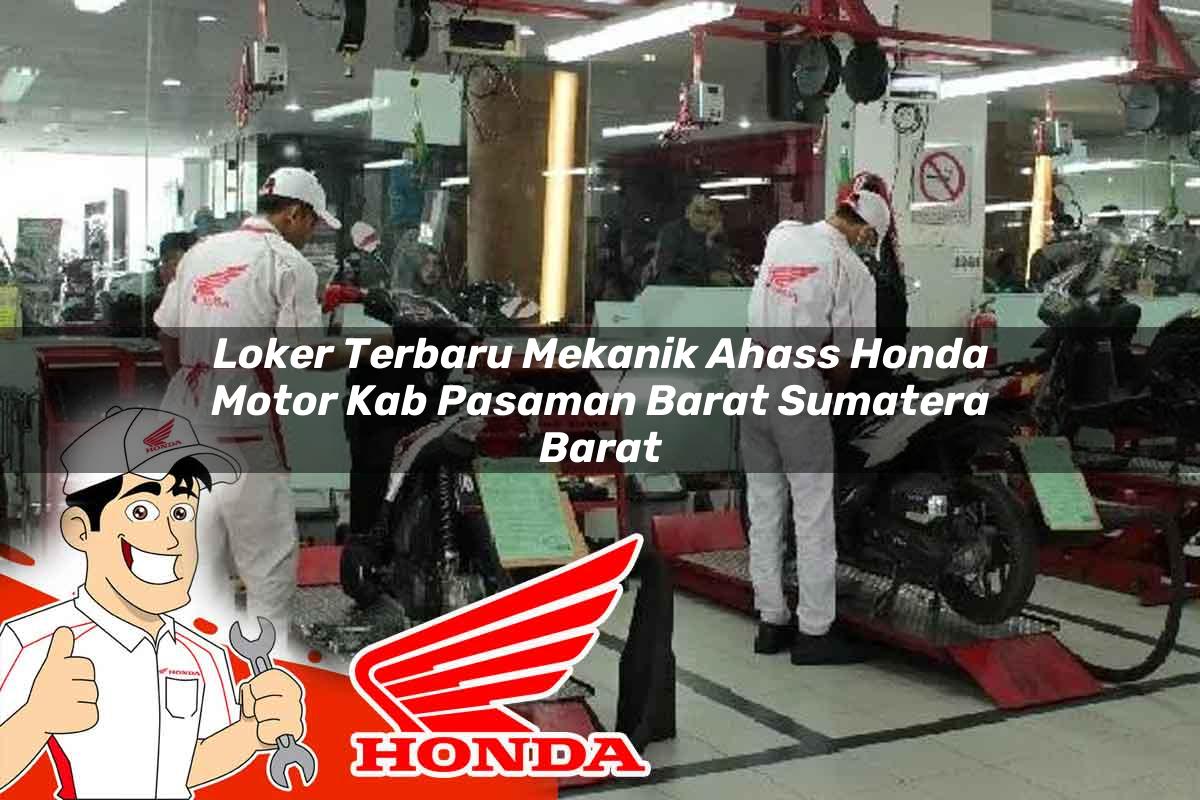 Loker Terbaru Mekanik Ahass Honda Motor Kab. Pasaman Barat, Sumatera Barat Tahun 2025 Loker Terbaru Mekanik Ahass Honda Motor Kab. Pasaman Barat, Sumatera Barat Tahun 2025