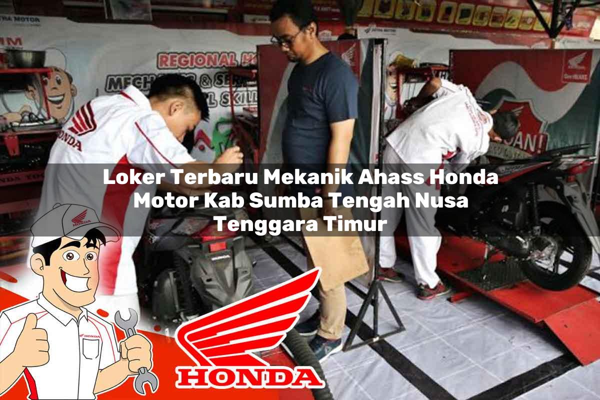 Loker Terbaru Mekanik Ahass Honda Motor Kab. Sumba Tengah, Nusa Tenggara Timur Tahun 2025 Loker Terbaru Mekanik Ahass Honda Motor Kab. Sumba Tengah, Nusa Tenggara Timur Tahun 2025