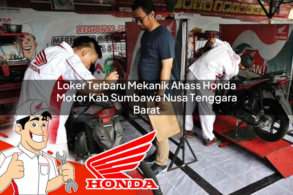 Loker Terbaru Mekanik Ahass Honda Motor Kab. Sumbawa, Nusa Tenggara Barat Tahun 2025
