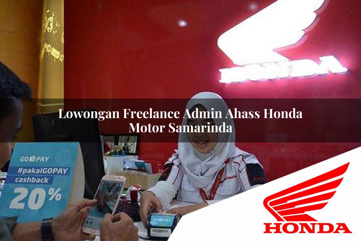 Lowongan Freelance Admin Ahass Honda Motor Samarinda Tahun 2025 Lowongan Freelance Admin Ahass Honda Motor Samarinda Tahun 2025
