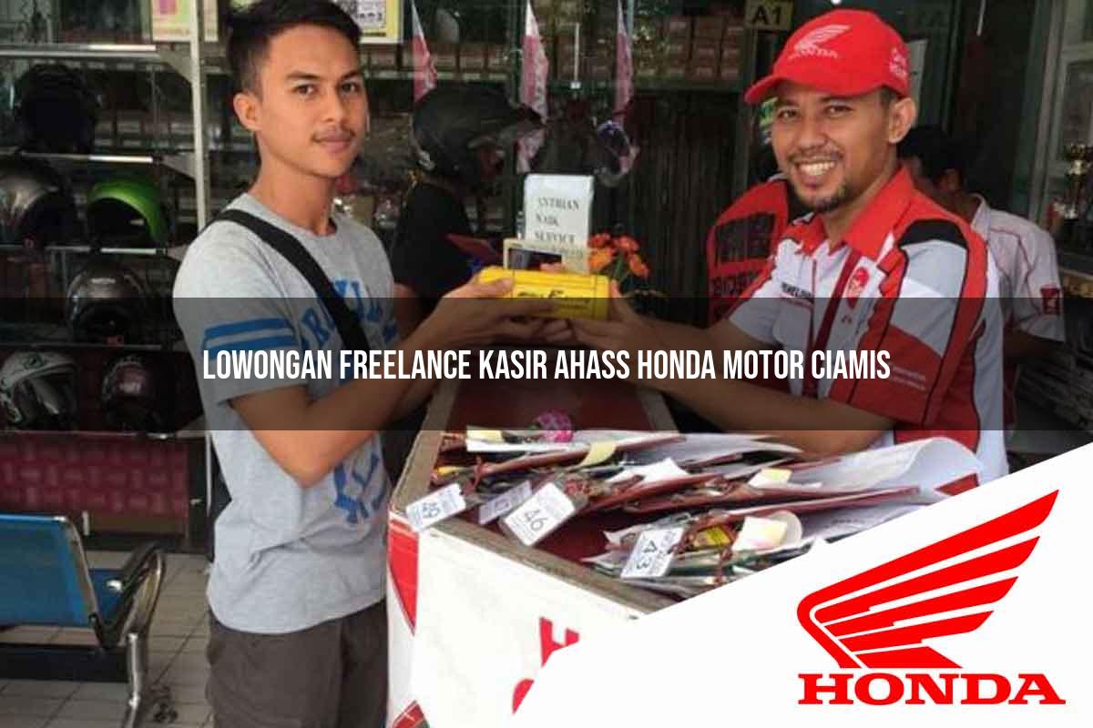 Lowongan Freelance Kasir Ahass Honda Motor Ciamis Tahun 2025