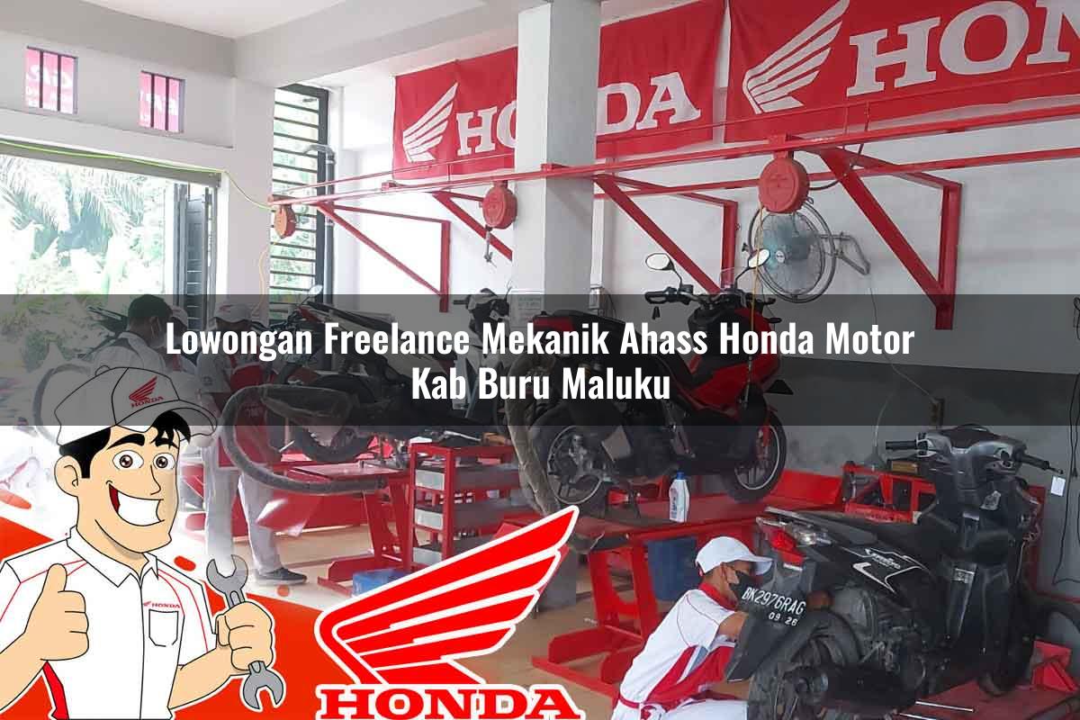 Lowongan Freelance Mekanik Ahass Honda Motor Kab. Buru, Maluku Tahun 2025 Lowongan Freelance Mekanik Ahass Honda Motor Kab. Buru, Maluku Tahun 2025