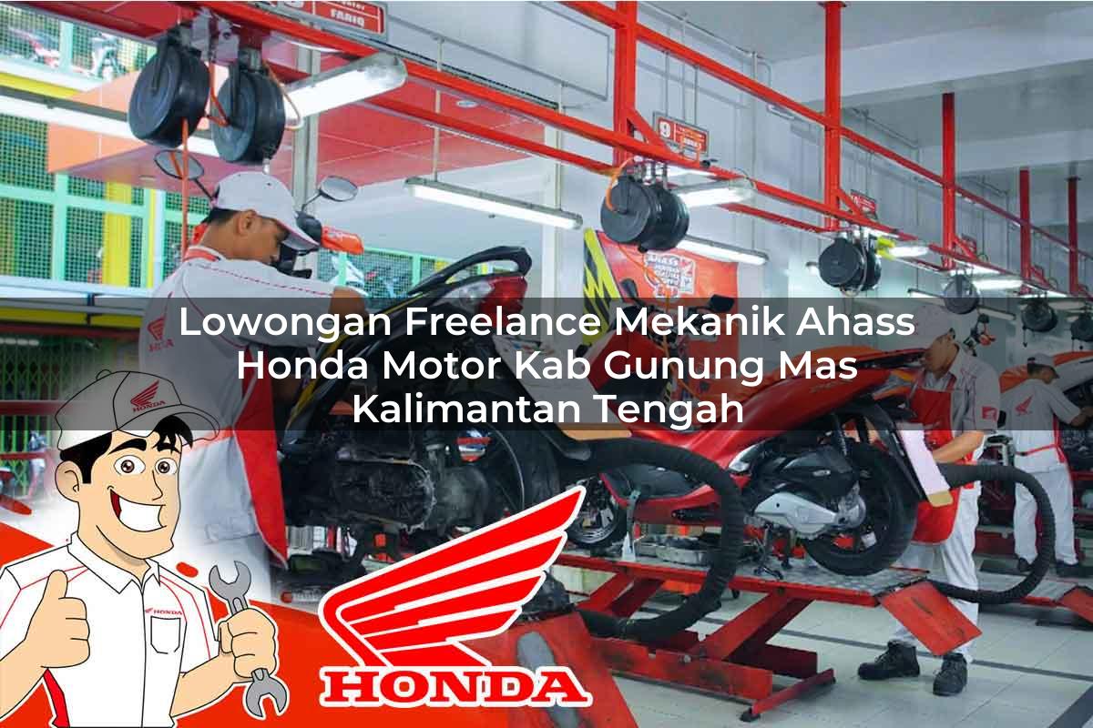 Lowongan Freelance Mekanik Ahass Honda Motor Kab. Gunung Mas, Kalimantan Tengah Tahun 2025 Lowongan Freelance Mekanik Ahass Honda Motor Kab. Gunung Mas, Kalimantan Tengah Tahun 2025
