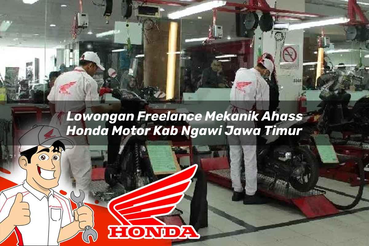 Lowongan Freelance Mekanik Ahass Honda Motor Kab. Ngawi, Jawa Timur Tahun 2025