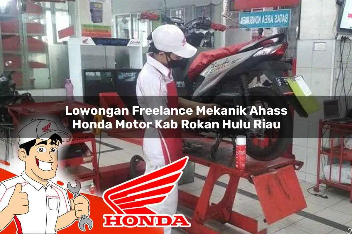 Lowongan Freelance Mekanik Ahass Honda Motor Kab. Rokan Hulu, Riau Tahun 2025