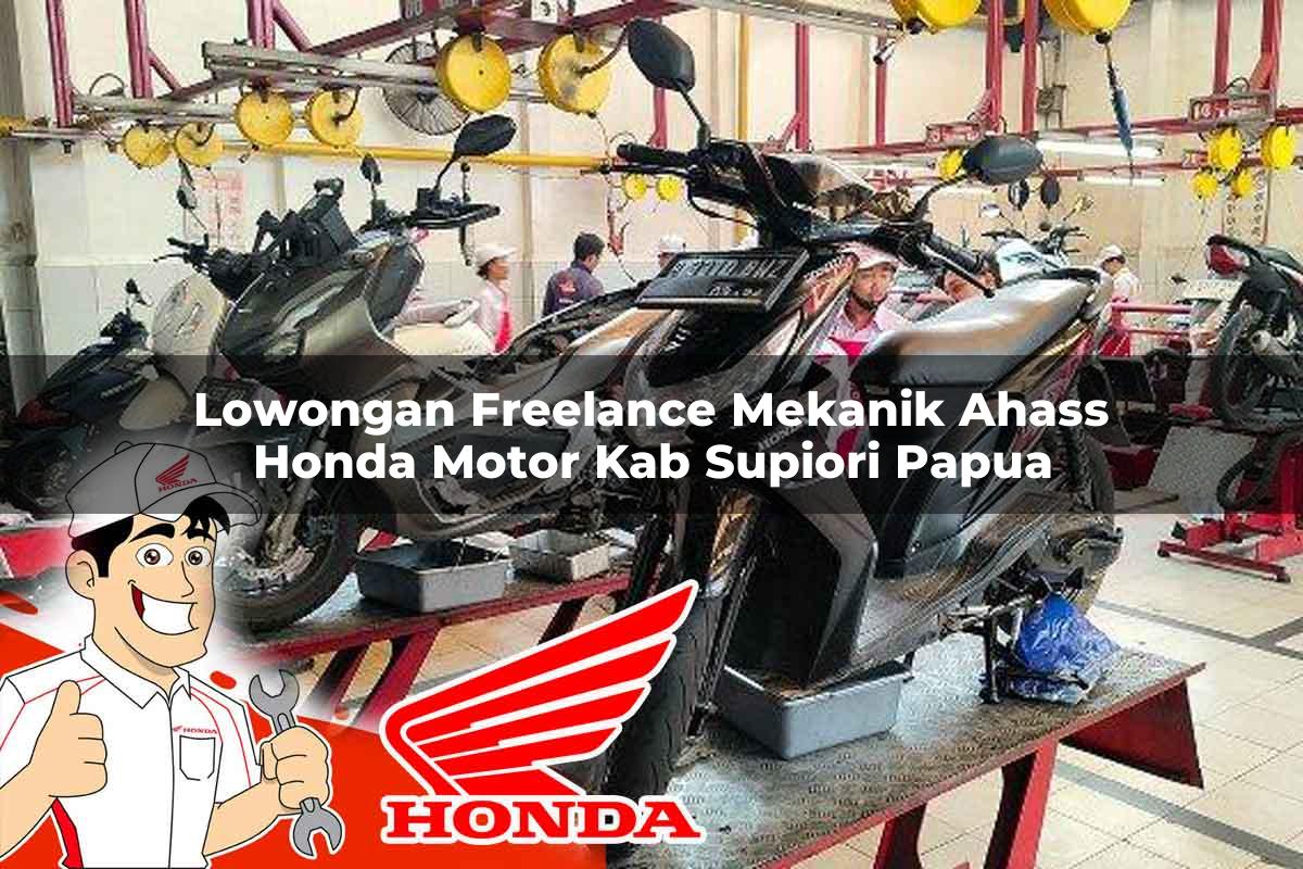 Lowongan Freelance Mekanik Ahass Honda Motor Kab. Supiori, Papua Tahun 2025