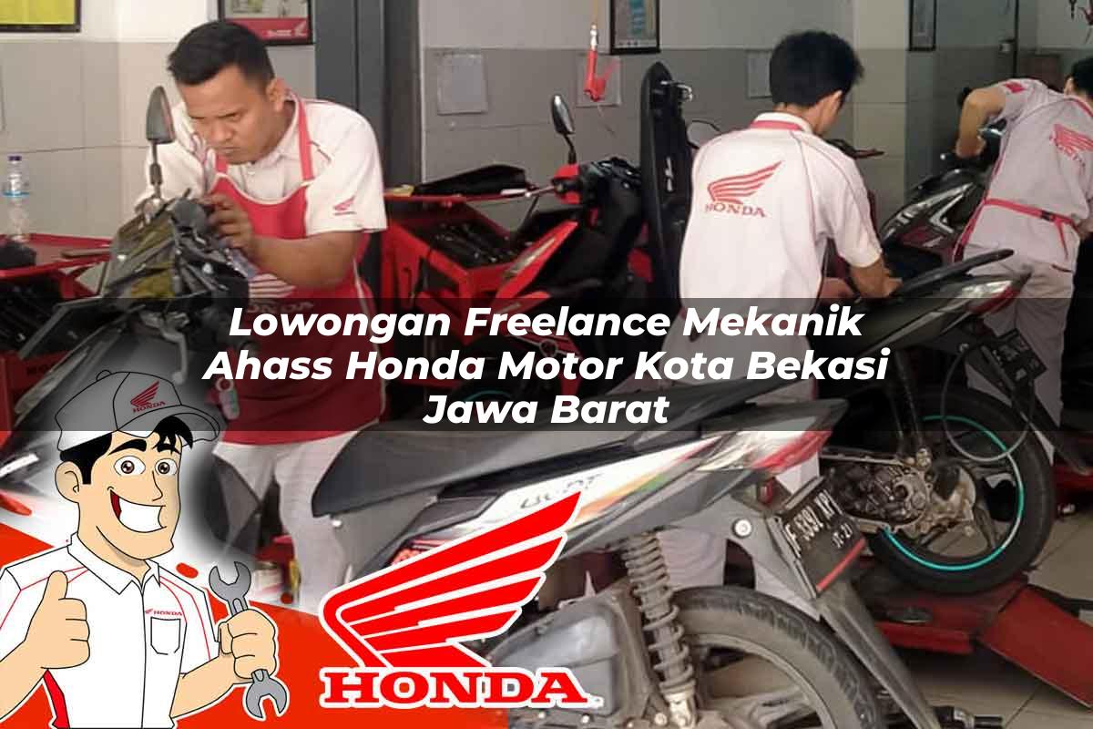 Lowongan Freelance Mekanik Ahass Honda Motor Kota Bekasi, Jawa Barat Tahun 2025 Lowongan Freelance Mekanik Ahass Honda Motor Kota Bekasi, Jawa Barat Tahun 2025