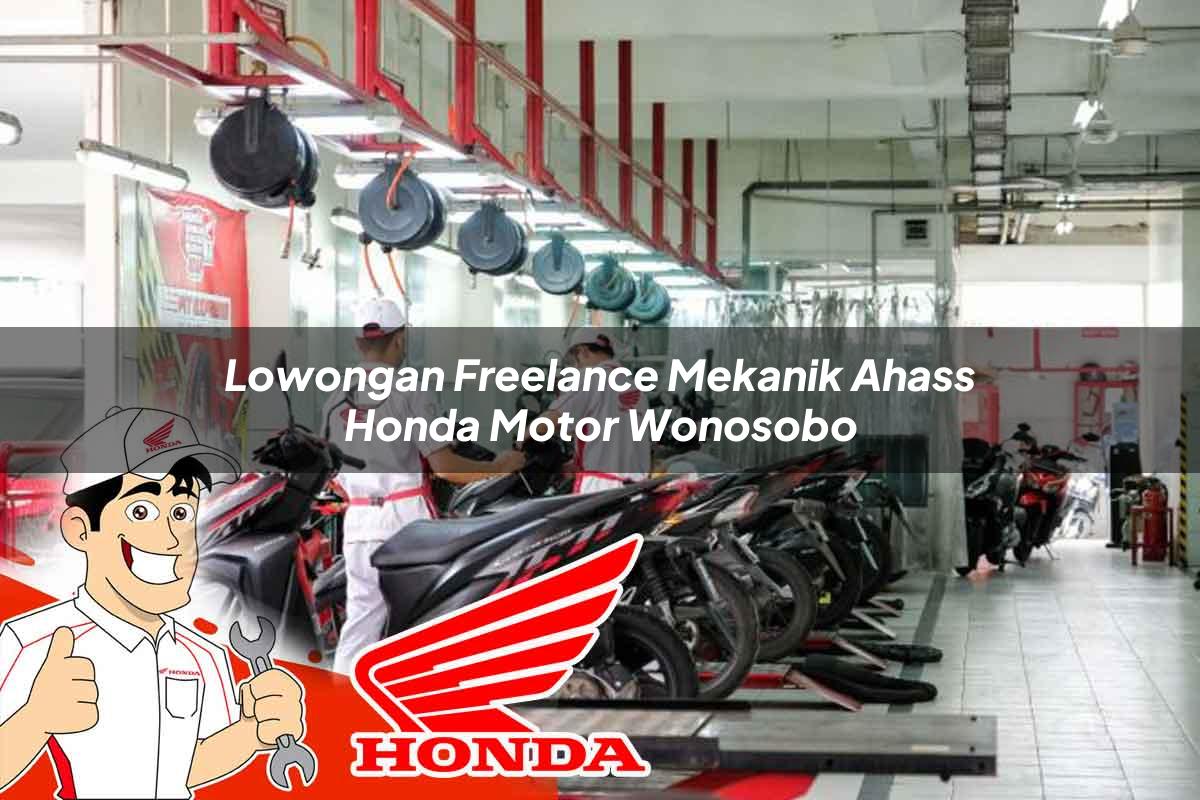 Lowongan Freelance Mekanik Ahass Honda Motor Wonosobo Tahun 2025
