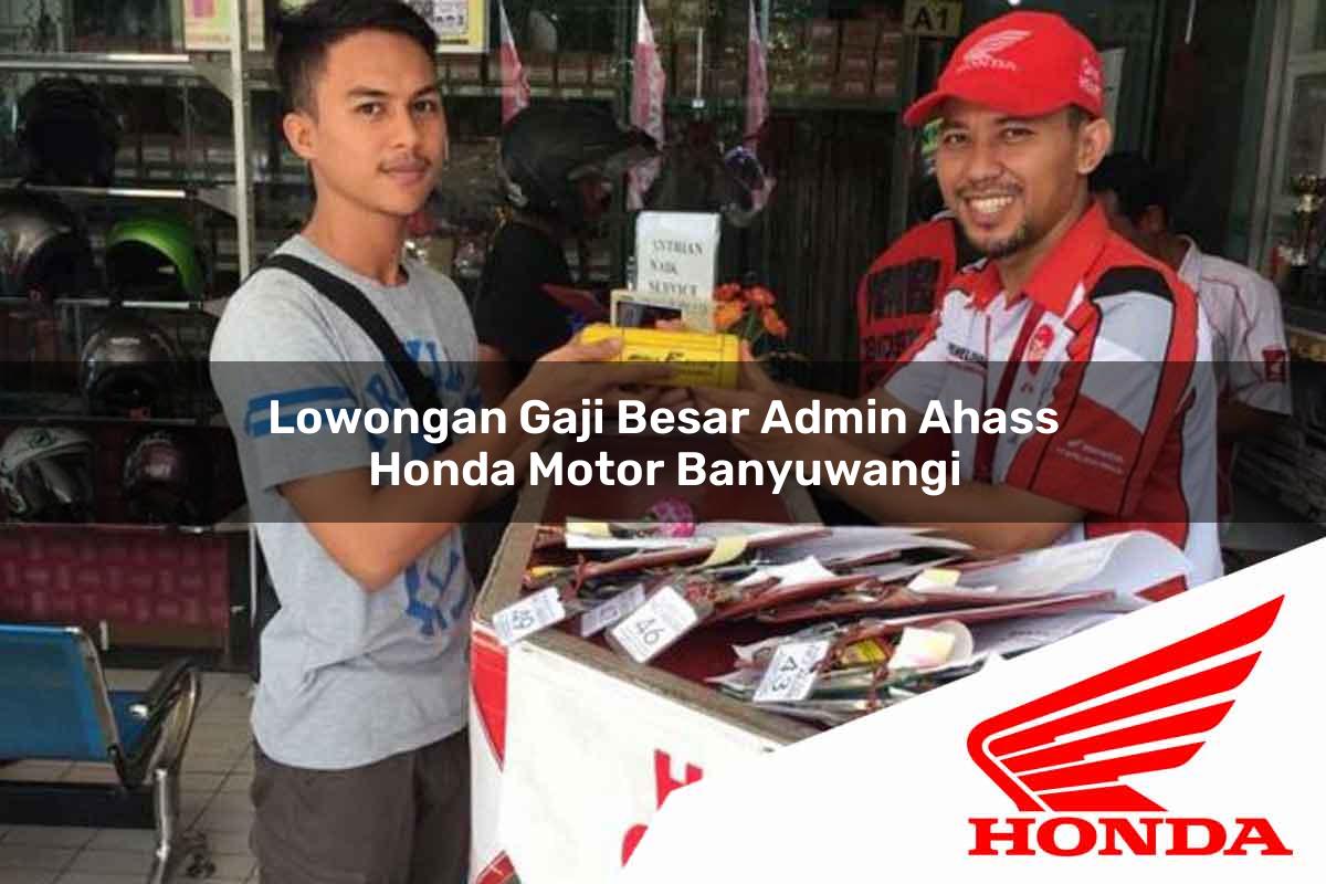 Lowongan Gaji Besar Admin Ahass Honda Motor Banyuwangi Tahun 2025 Lowongan Gaji Besar Admin Ahass Honda Motor Banyuwangi Tahun 2025