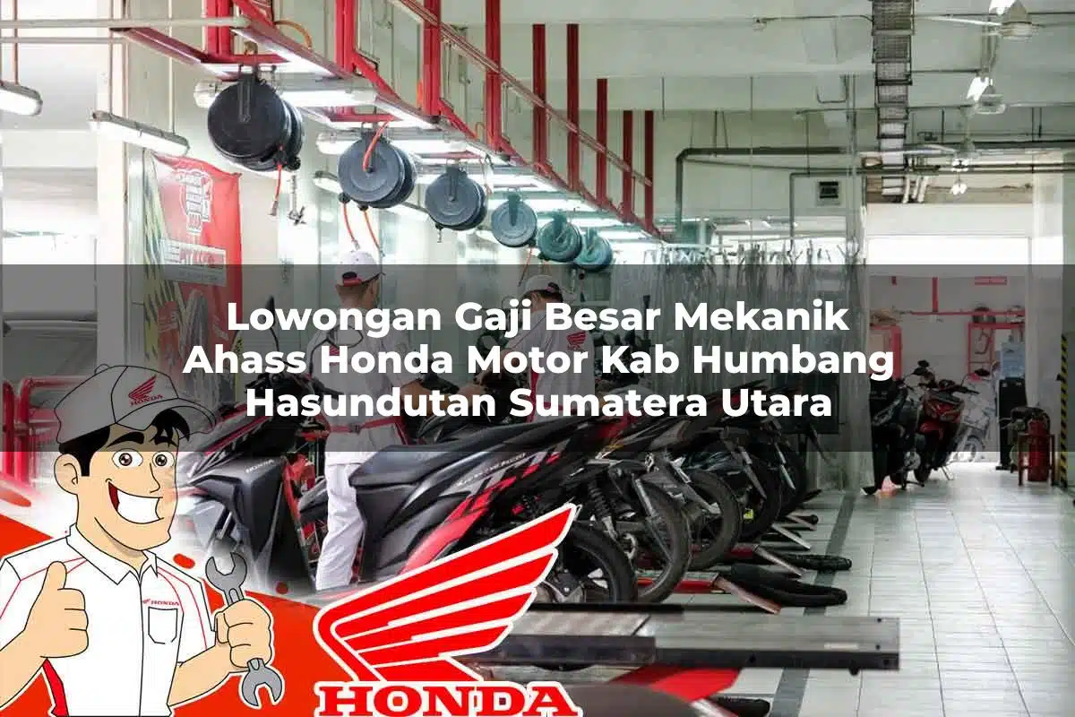 Lowongan Gaji Besar Mekanik Ahass Honda Motor Kab. Humbang Hasundutan, Sumatera Utara Tahun 2025