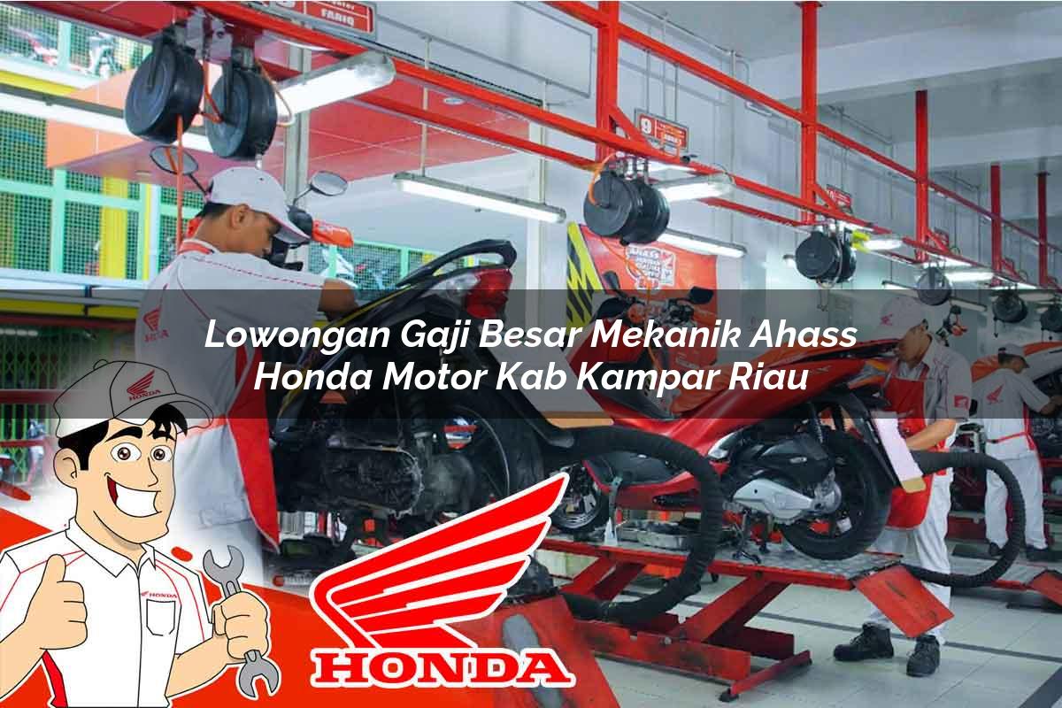 Lowongan Gaji Besar Mekanik Ahass Honda Motor Kab. Kampar, Riau Tahun 2025 Lowongan Gaji Besar Mekanik Ahass Honda Motor Kab. Kampar, Riau Tahun 2025