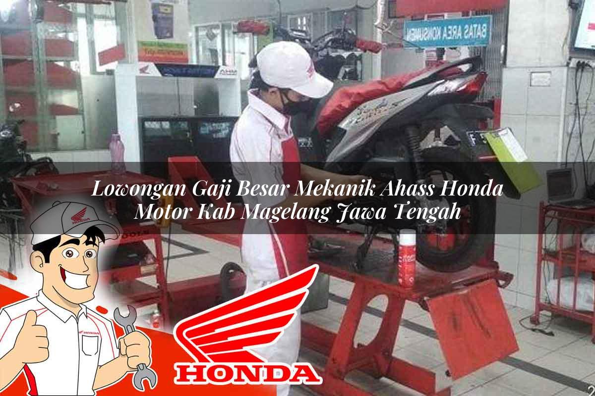Lowongan Gaji Besar Mekanik Ahass Honda Motor Kab. Magelang, Jawa Tengah Tahun 2025