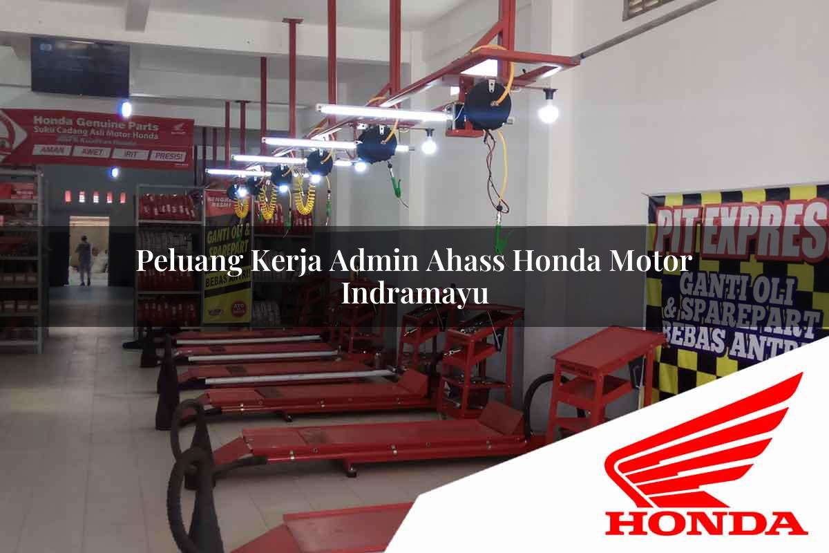 Peluang Kerja Admin Ahass Honda Motor Indramayu Tahun 2025