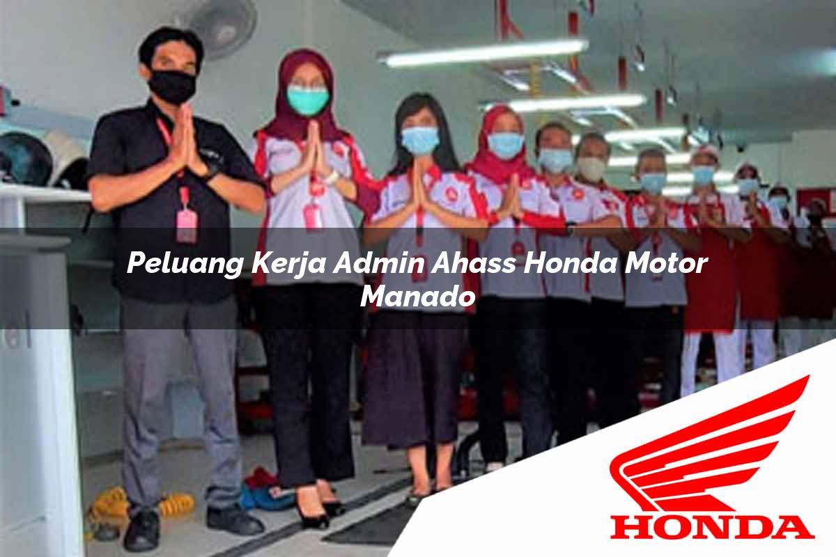 Peluang Kerja Admin Ahass Honda Motor Manado Tahun 2025
