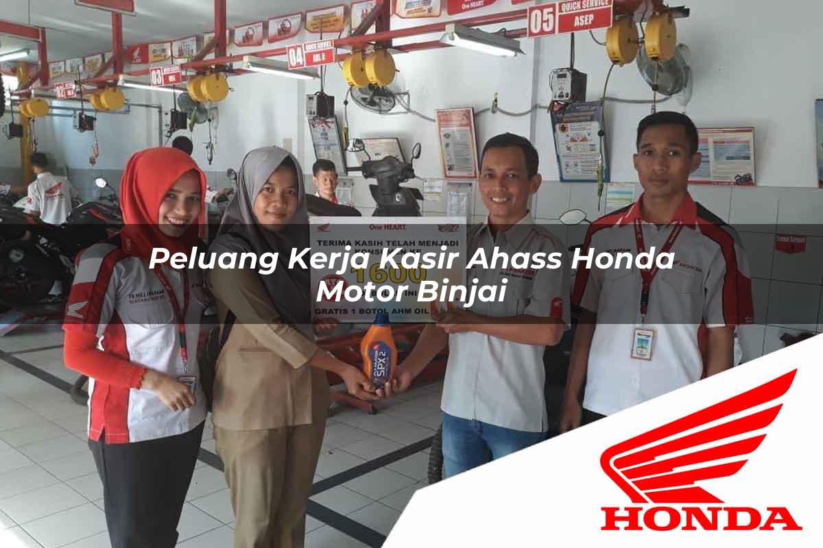 Peluang Kerja Kasir Ahass Honda Motor Binjai Tahun 2025