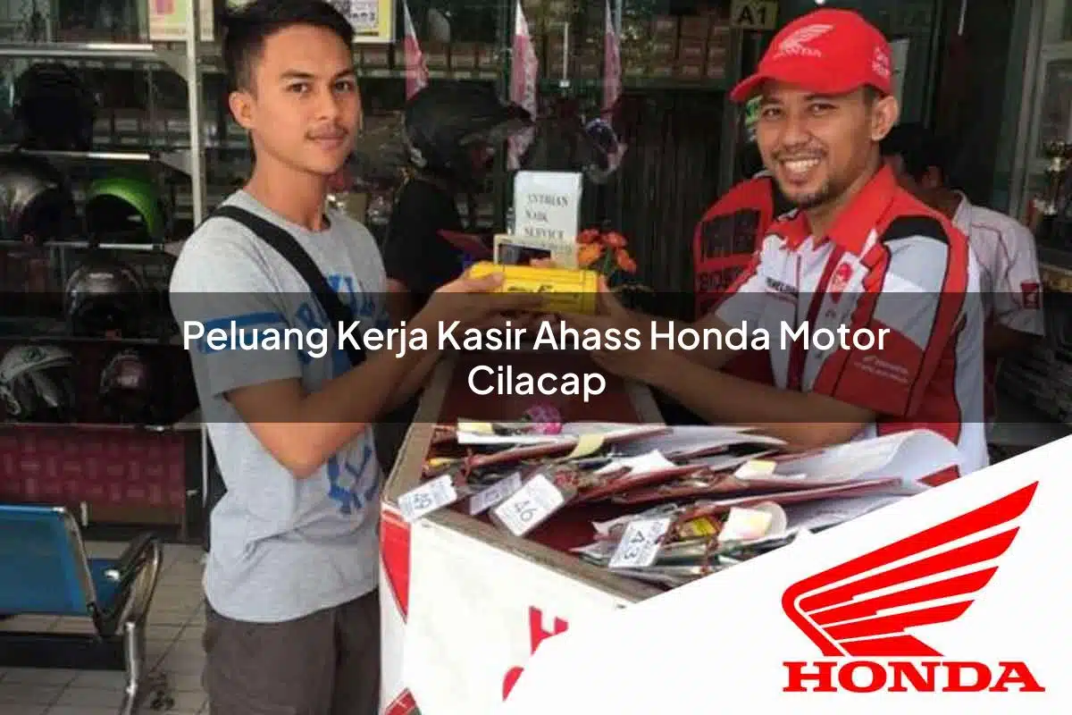 Peluang Kerja Kasir Ahass Honda Motor Cilacap Tahun 2025