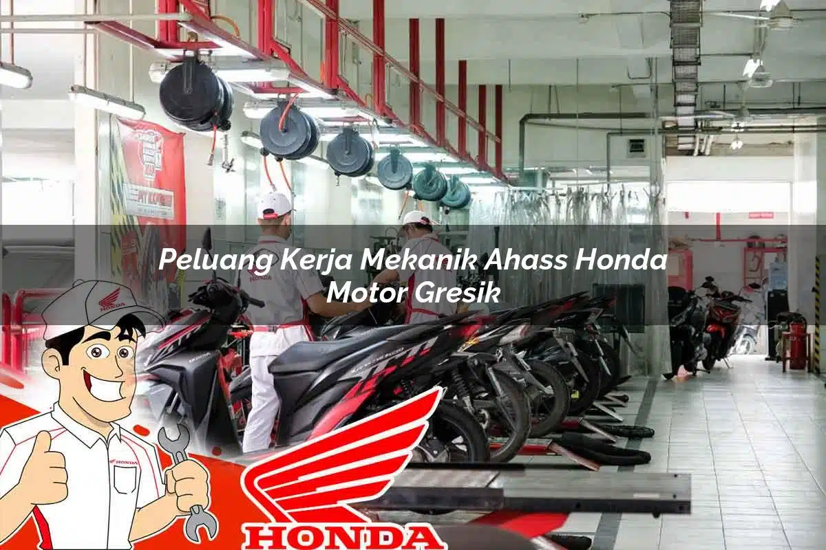 Peluang Kerja Mekanik Ahass Honda Motor Gresik Tahun 2025