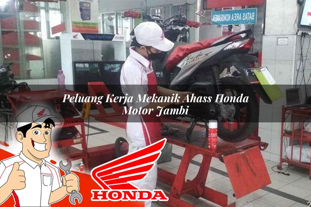 Peluang Kerja Mekanik Ahass Honda Motor Jambi Tahun 2025