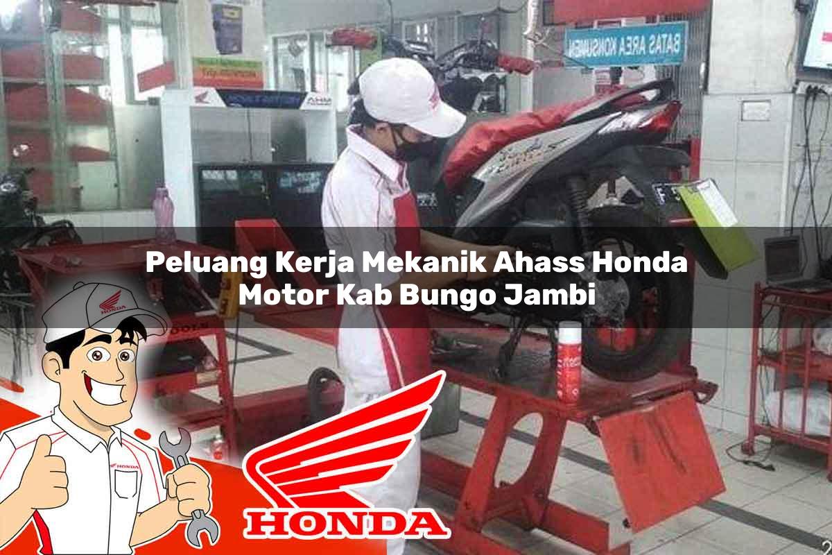 Peluang Kerja Mekanik Ahass Honda Motor Kab. Bungo, Jambi Tahun 2025