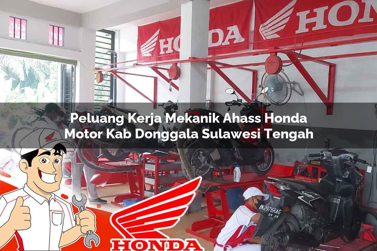 Peluang Kerja Mekanik Ahass Honda Motor Kab. Donggala, Sulawesi Tengah Tahun 2025 Peluang Kerja Mekanik Ahass Honda Motor Kab. Donggala, Sulawesi Tengah Tahun 2025