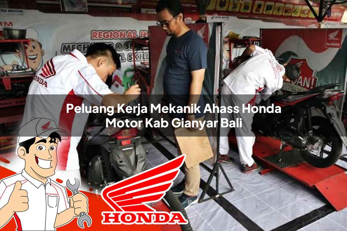 Peluang Kerja Mekanik Ahass Honda Motor Kab. Gianyar, Bali Tahun 2025