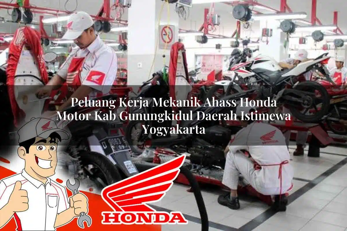 Peluang Kerja Mekanik Ahass Honda Motor Kab. Gunungkidul, Daerah Istimewa Yogyakarta Tahun 2025