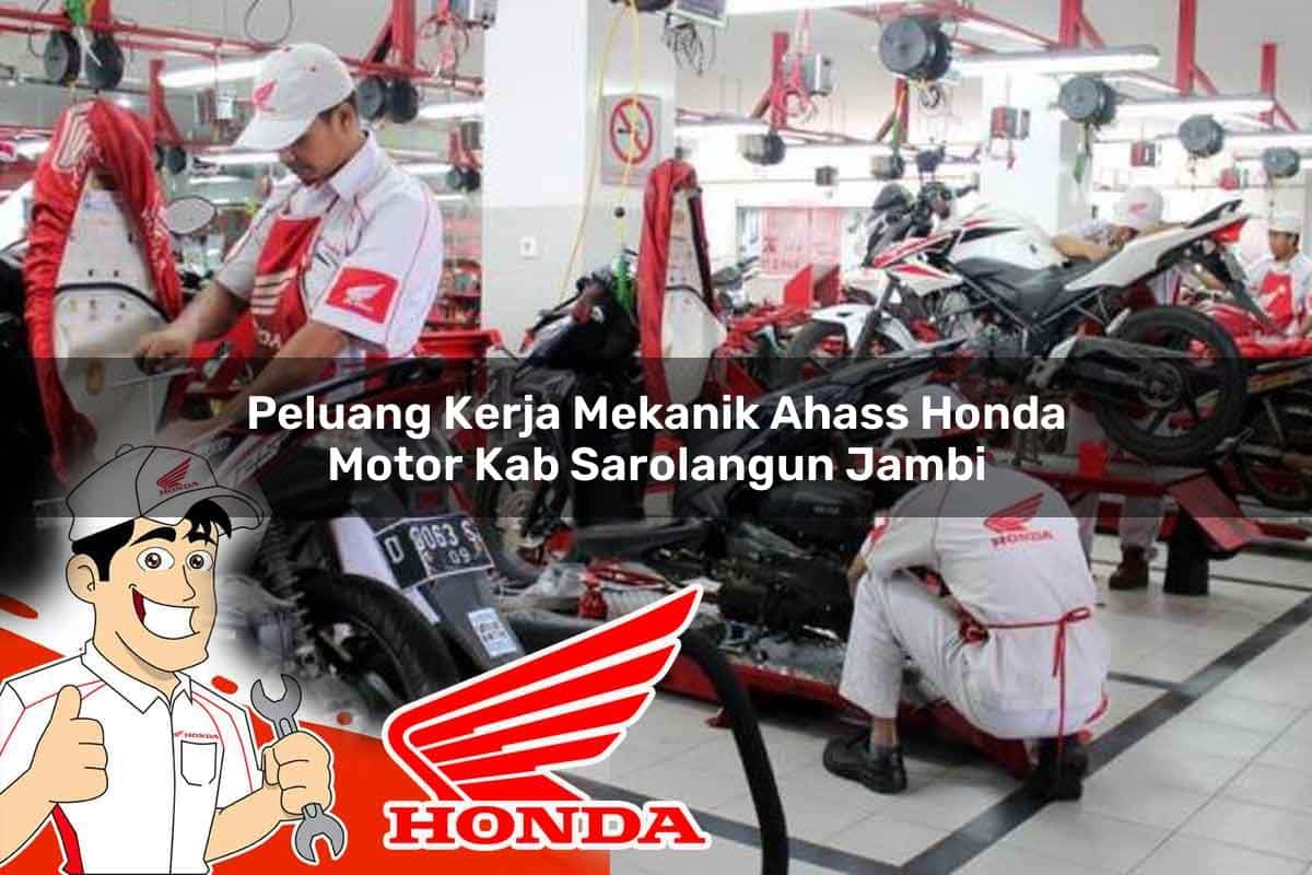 Peluang Kerja Mekanik Ahass Honda Motor Kab. Sarolangun, Jambi Tahun 2025