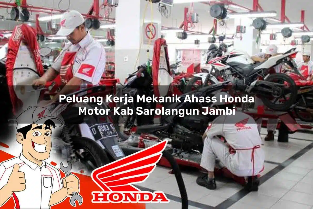 Peluang Kerja Mekanik Ahass Honda Motor Kab. Sarolangun, Jambi Tahun 2025