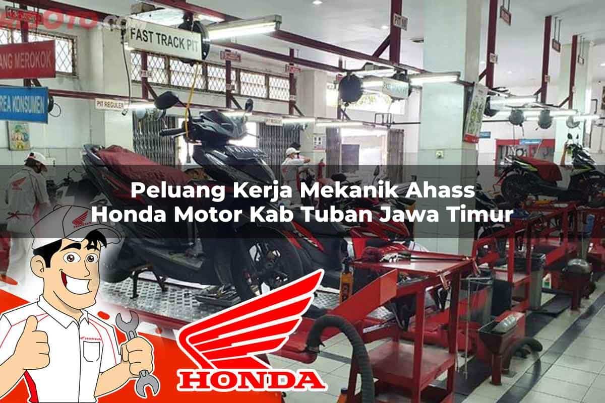 Peluang Kerja Mekanik Ahass Honda Motor Kab. Tuban, Jawa Timur Tahun 2025