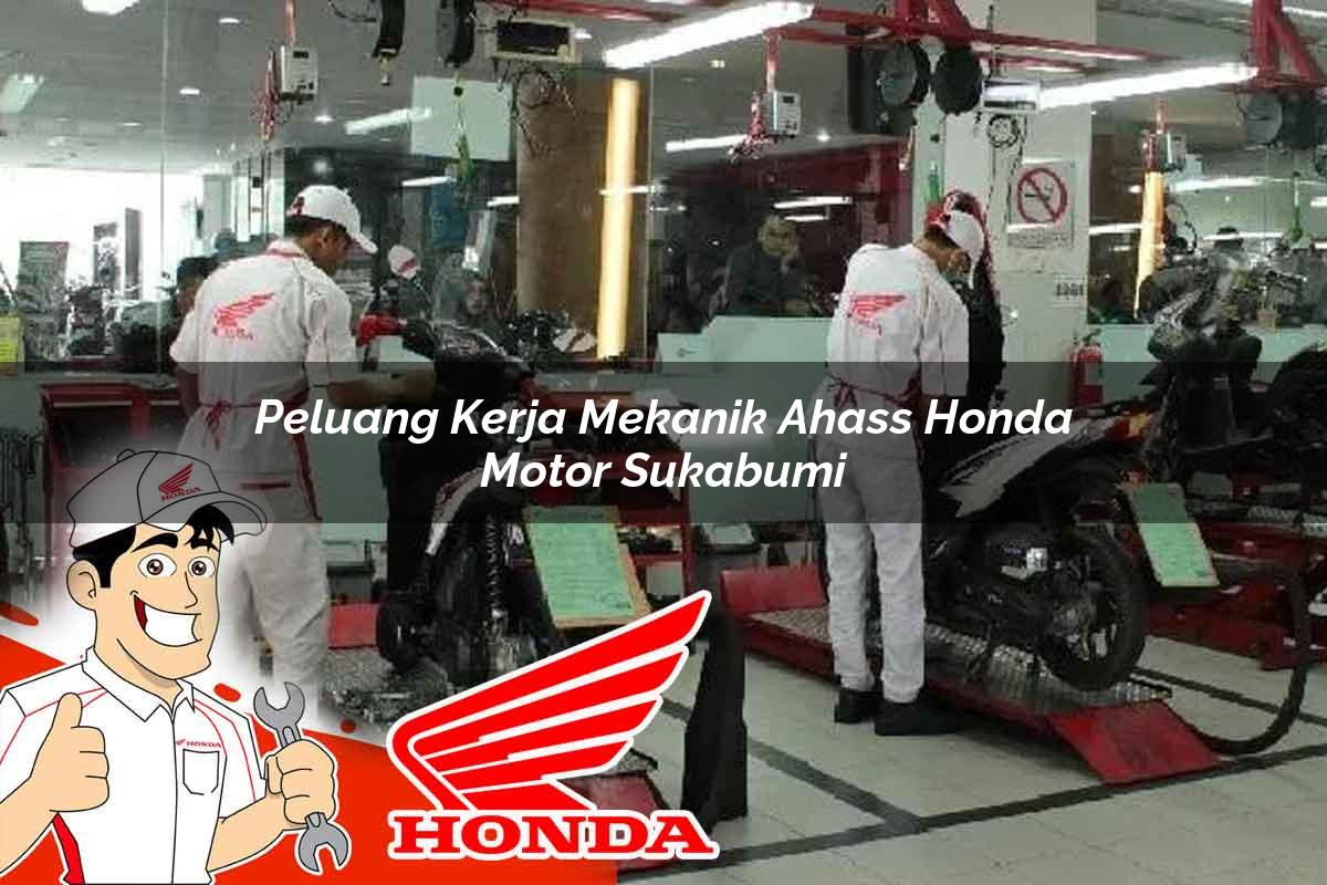 Peluang Kerja Mekanik Ahass Honda Motor Sukabumi Tahun 2025