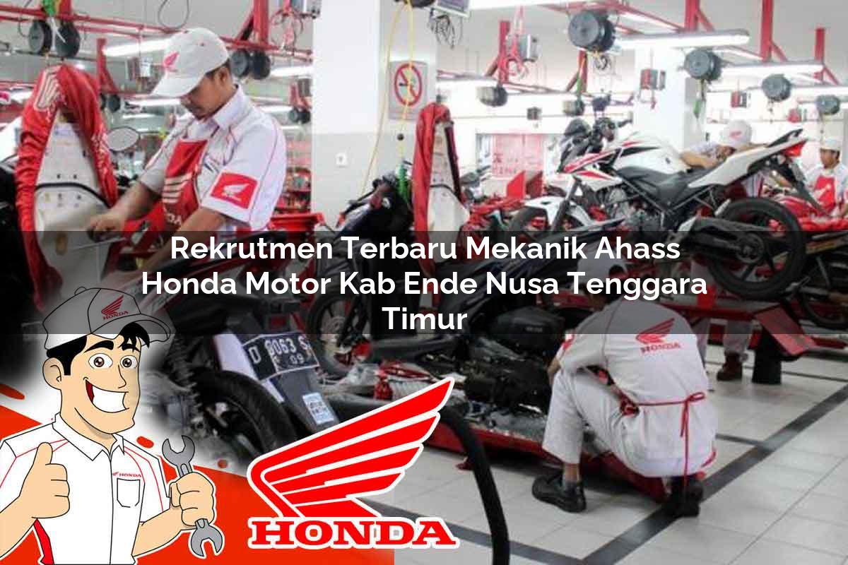 Rekrutmen Terbaru Mekanik Ahass Honda Motor Kab. Ende, Nusa Tenggara Timur Tahun 2025 Rekrutmen Terbaru Mekanik Ahass Honda Motor Kab. Ende, Nusa Tenggara Timur Tahun 2025