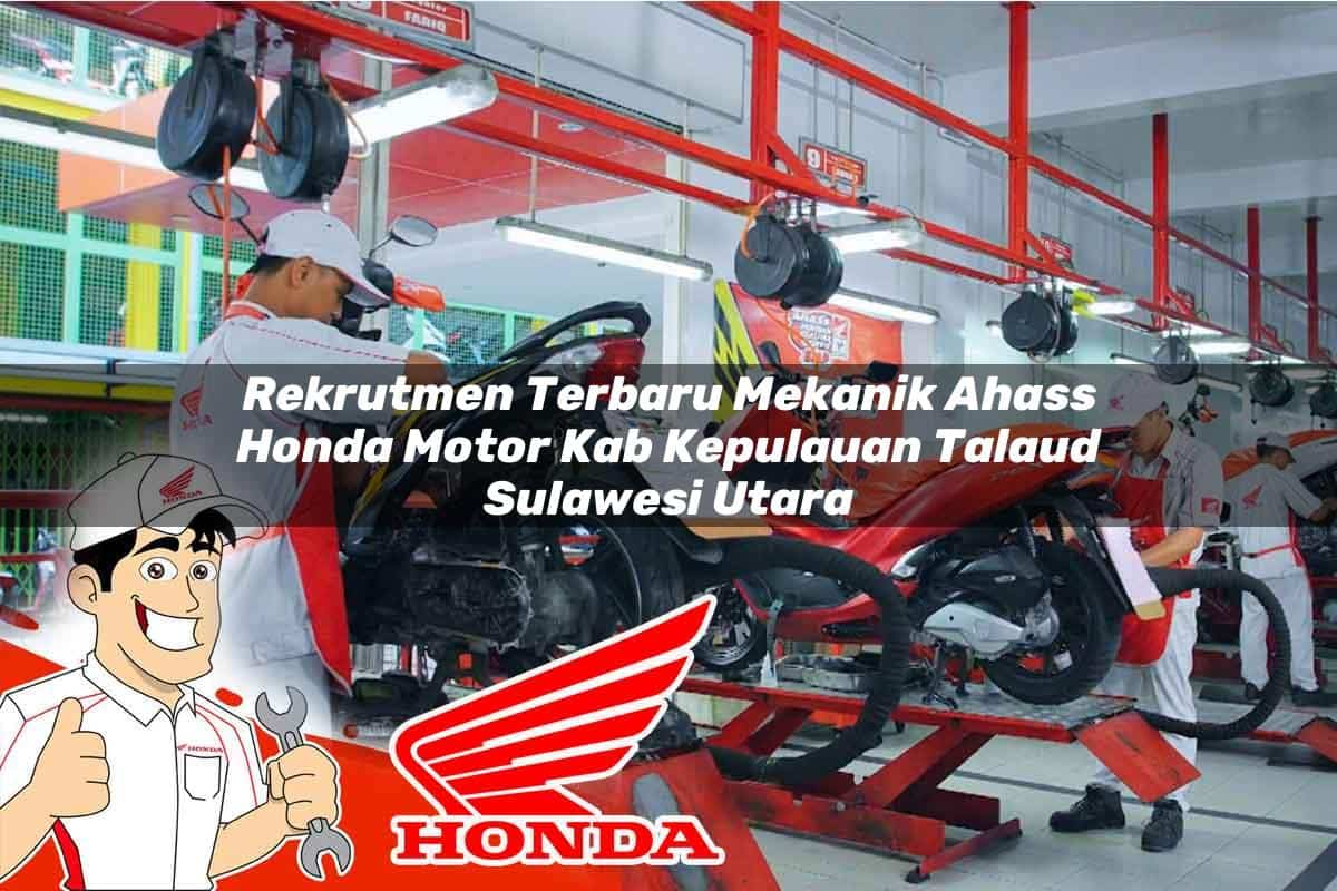 Rekrutmen Terbaru Mekanik Ahass Honda Motor Kab. Kepulauan Talaud, Sulawesi Utara Tahun 2025 Rekrutmen Terbaru Mekanik Ahass Honda Motor Kab. Kepulauan Talaud, Sulawesi Utara Tahun 2025