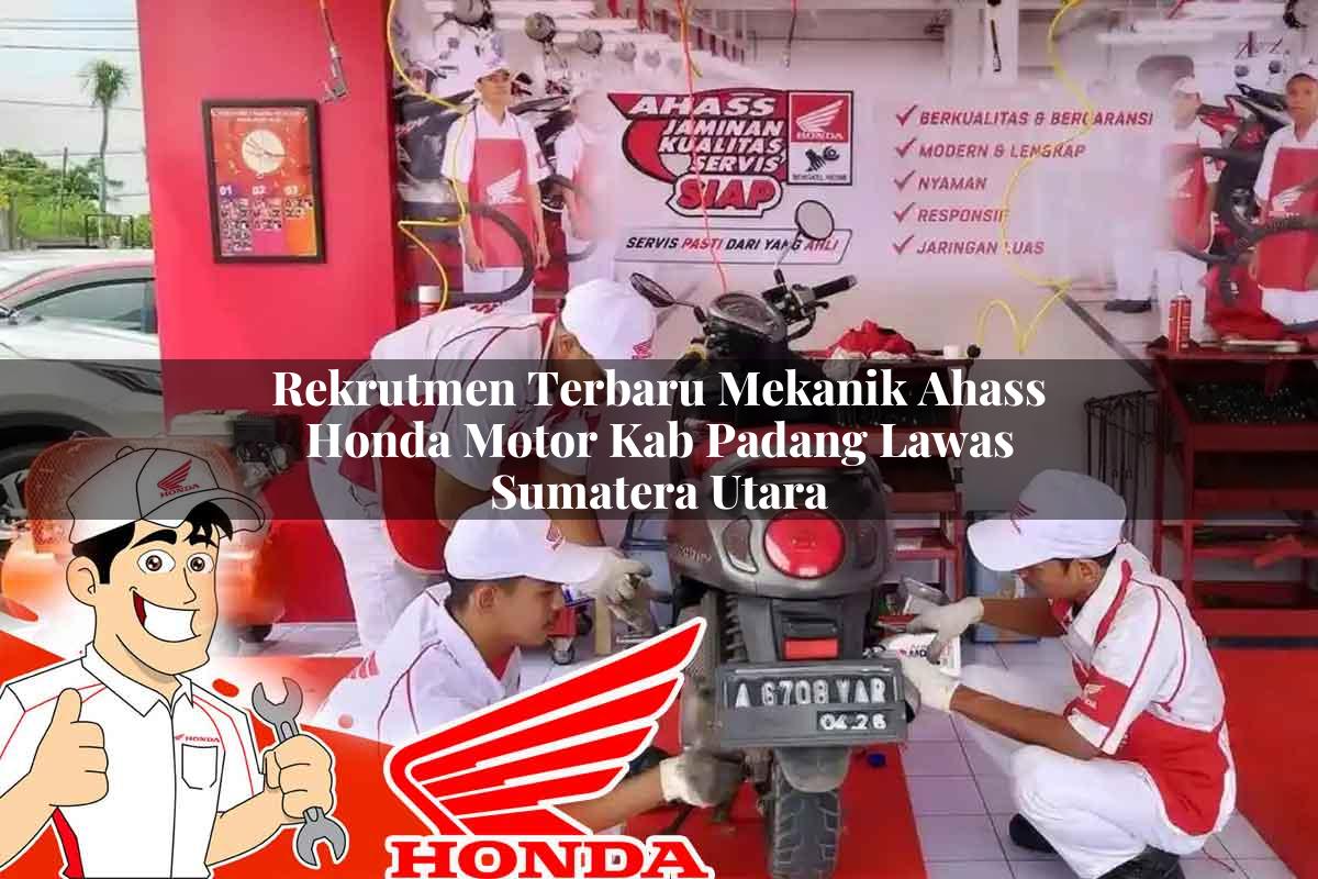 Rekrutmen Terbaru Mekanik Ahass Honda Motor Kab. Padang Lawas, Sumatera Utara Tahun 2025
