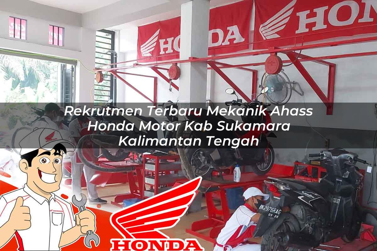 Rekrutmen Terbaru Mekanik Ahass Honda Motor Kab. Sukamara, Kalimantan Tengah Tahun 2025 Rekrutmen Terbaru Mekanik Ahass Honda Motor Kab. Sukamara, Kalimantan Tengah Tahun 2025