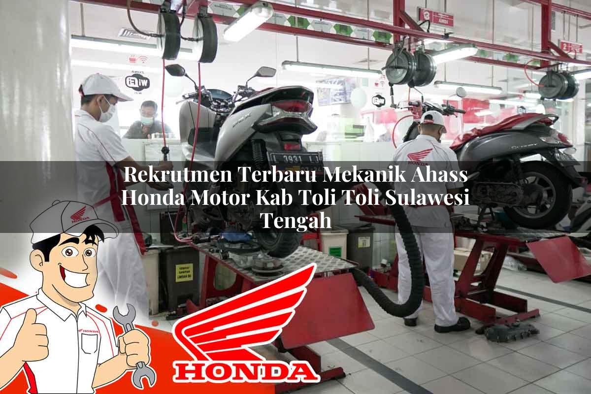 Rekrutmen Terbaru Mekanik Ahass Honda Motor Kab. Toli Toli, Sulawesi Tengah Tahun 2025 Rekrutmen Terbaru Mekanik Ahass Honda Motor Kab. Toli Toli, Sulawesi Tengah Tahun 2025